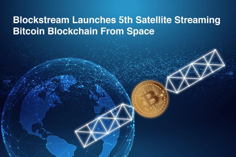 BTC Firm Blockstream Confirmed the Launch of 5th Satellite
