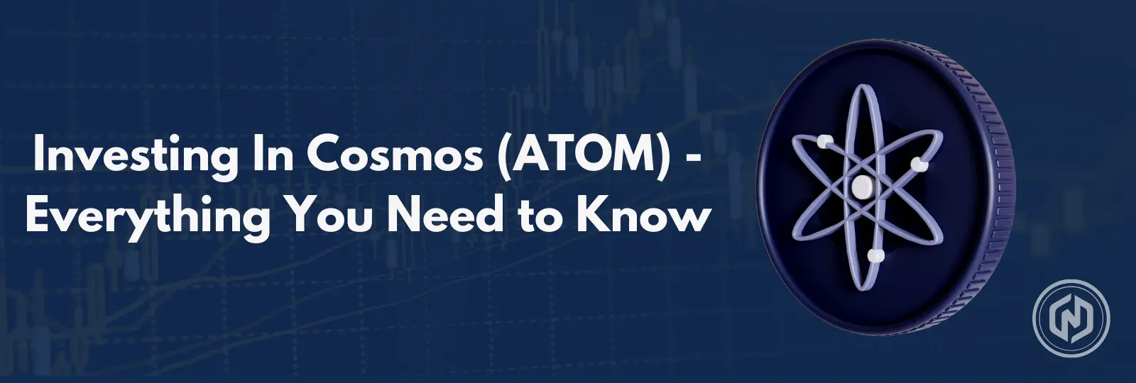 Investing In Cosmos (ATOM) - Everything You Need to Know
