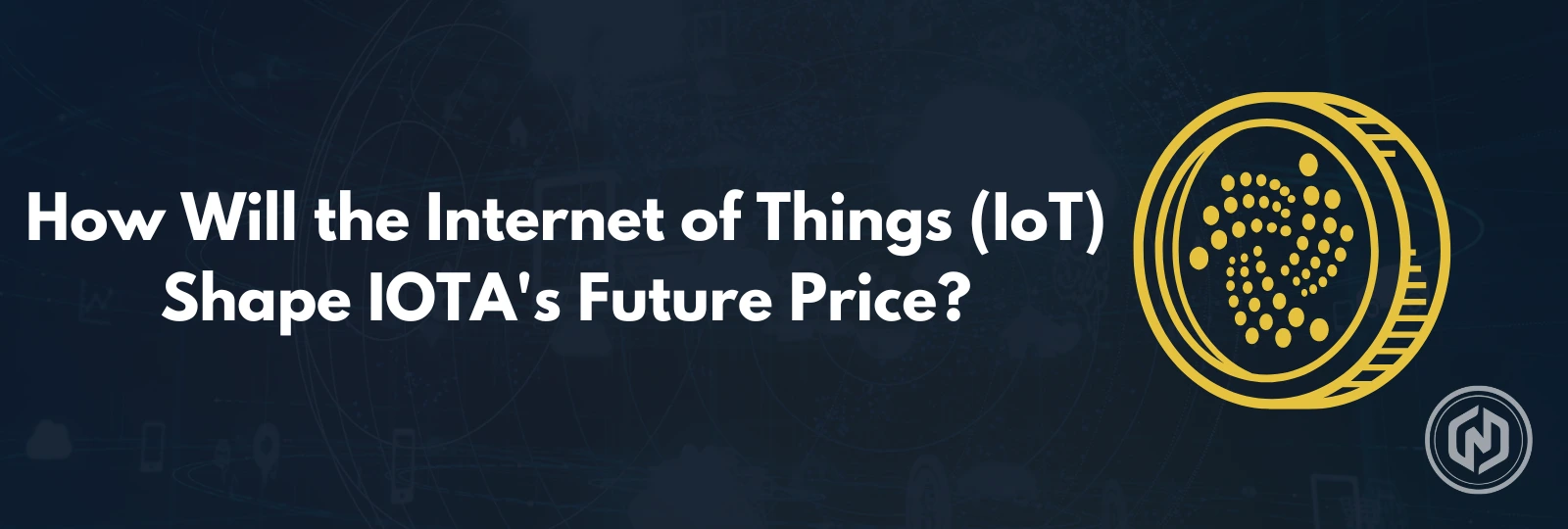 How Will the Internet of Things (IoT) Shape IOTA's Price