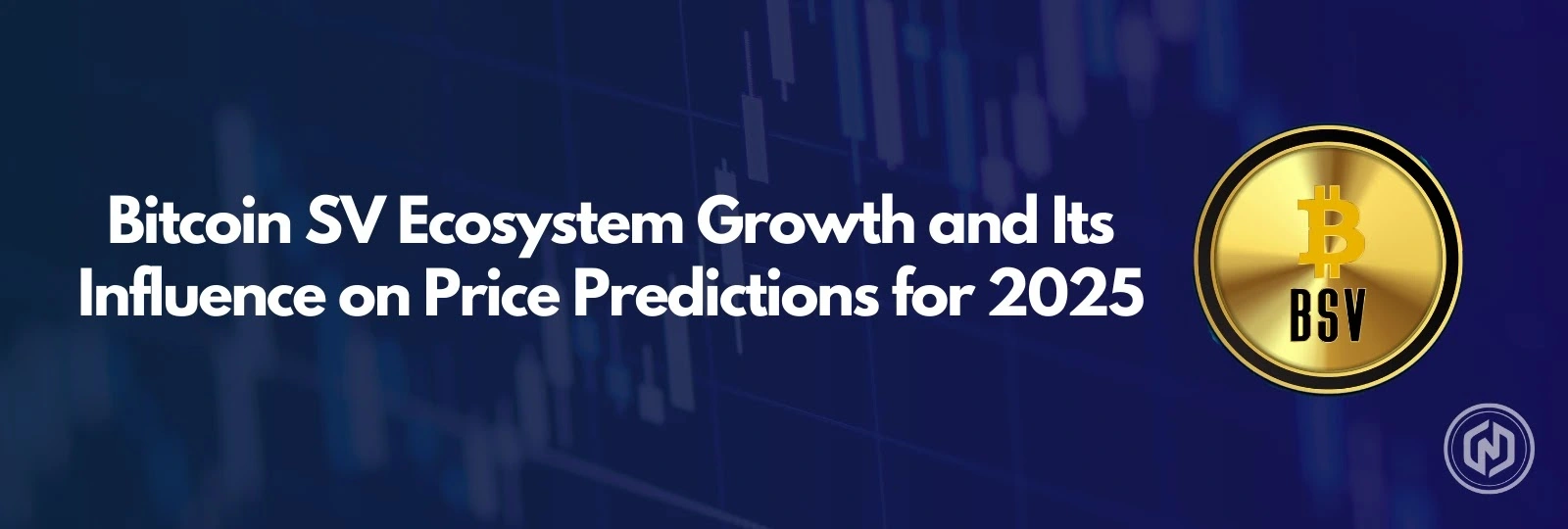 Bitcoin SV Ecosystem Growth and Its Influence on Price Predictions for 2025