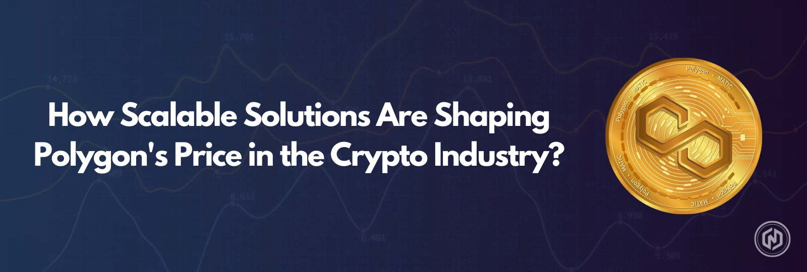 How Scalable Solutions Are Shaping Polygons Price in the Crypto Industry