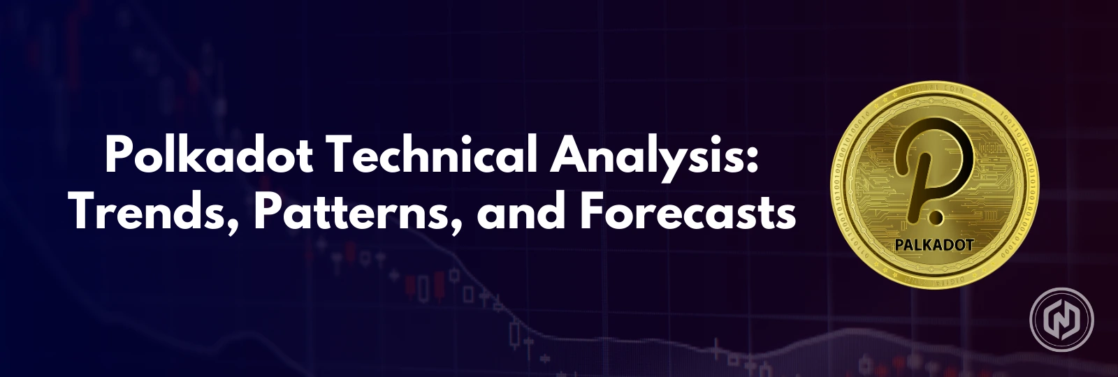 Polkadot Technical Analysis_ Trends, Patterns, and Forecasts