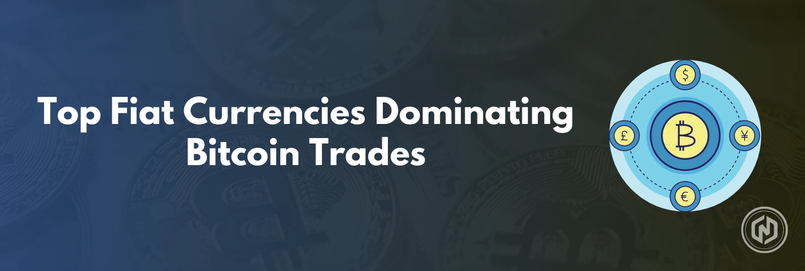 Top Fiat Currencies Dominating Bitcoin Trades