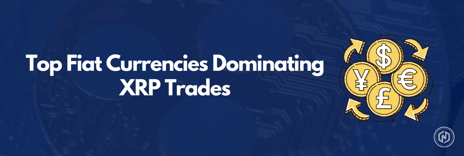 Top Fiat Currencies Dominating XRP Trades