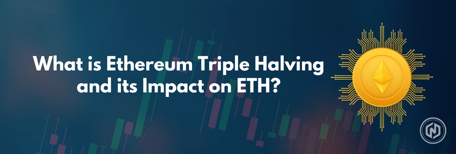 What is Ethereum Triple Halving and its Impact on ETH