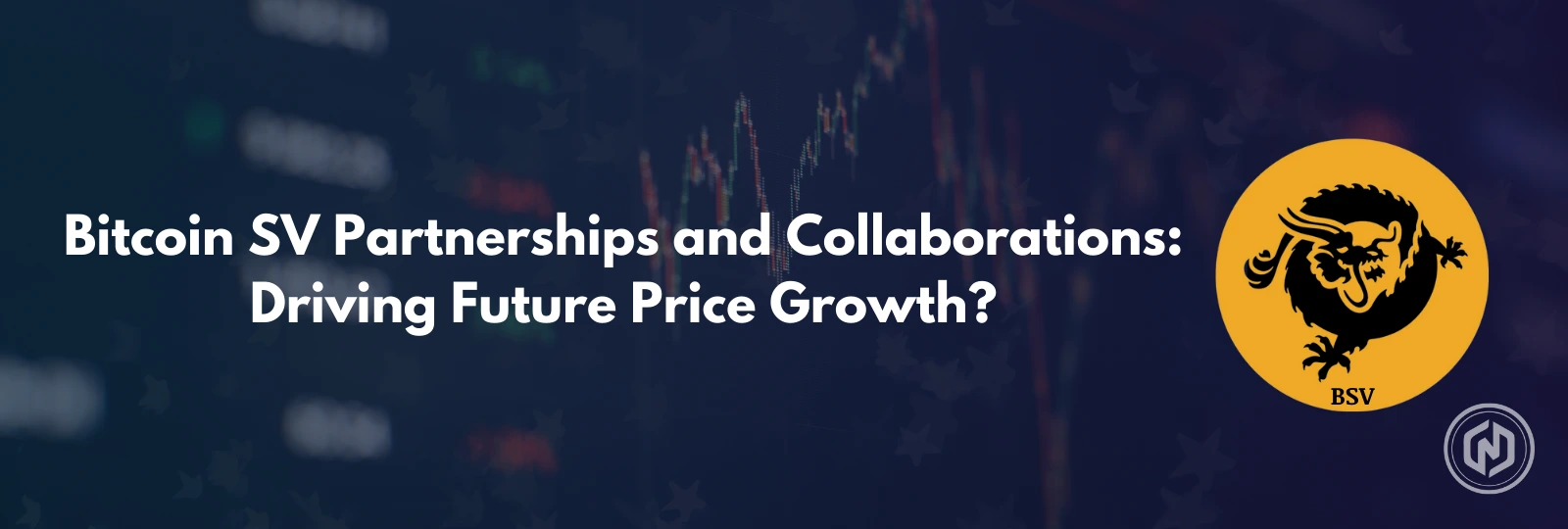 How Partnerships and Collaborations Drive BSV Forecast