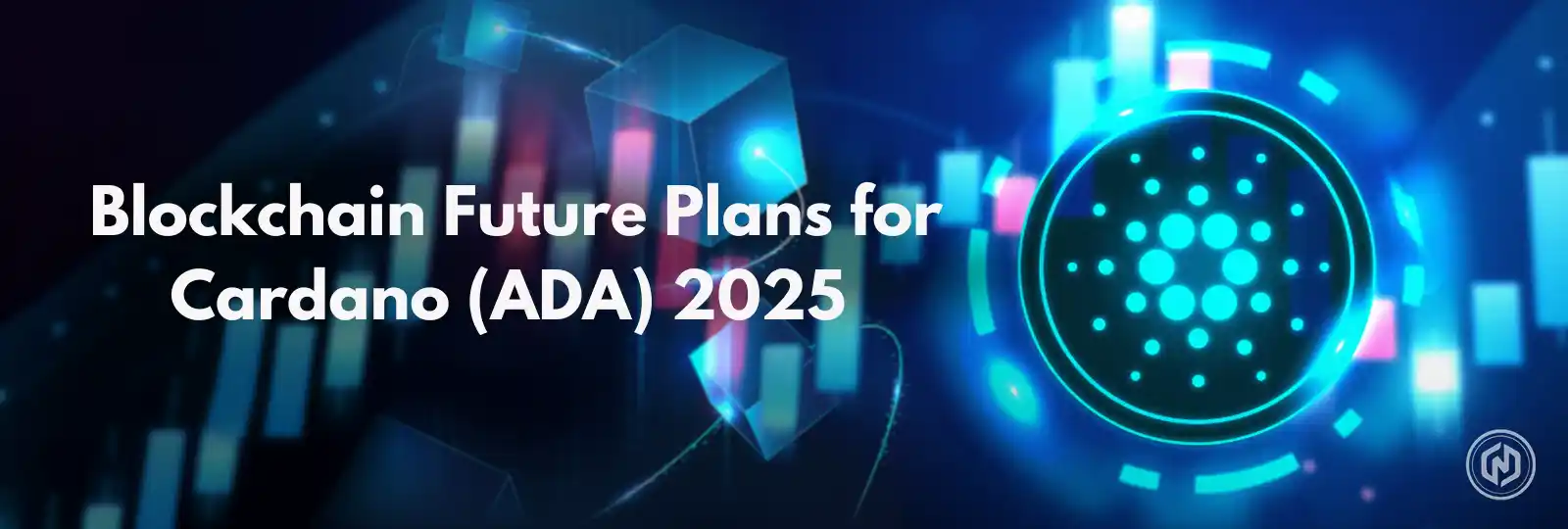 Blockchain Future Plans for Cardano (ADA) 2025