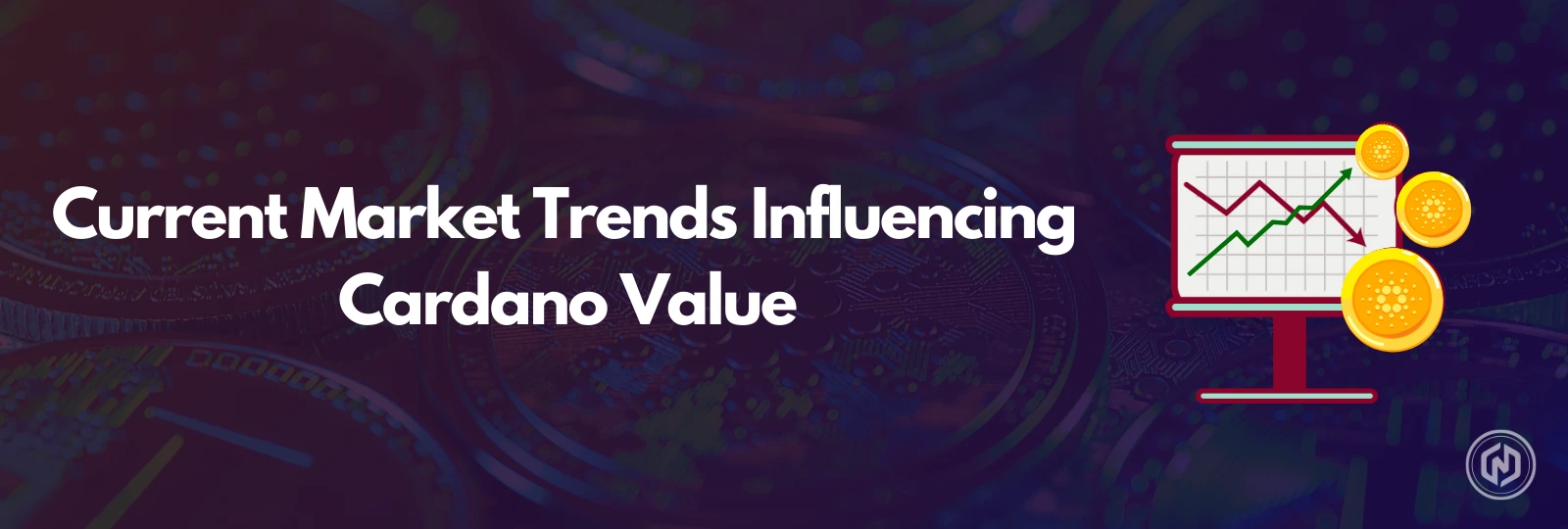 Current Market Trends Influencing Cardano Value