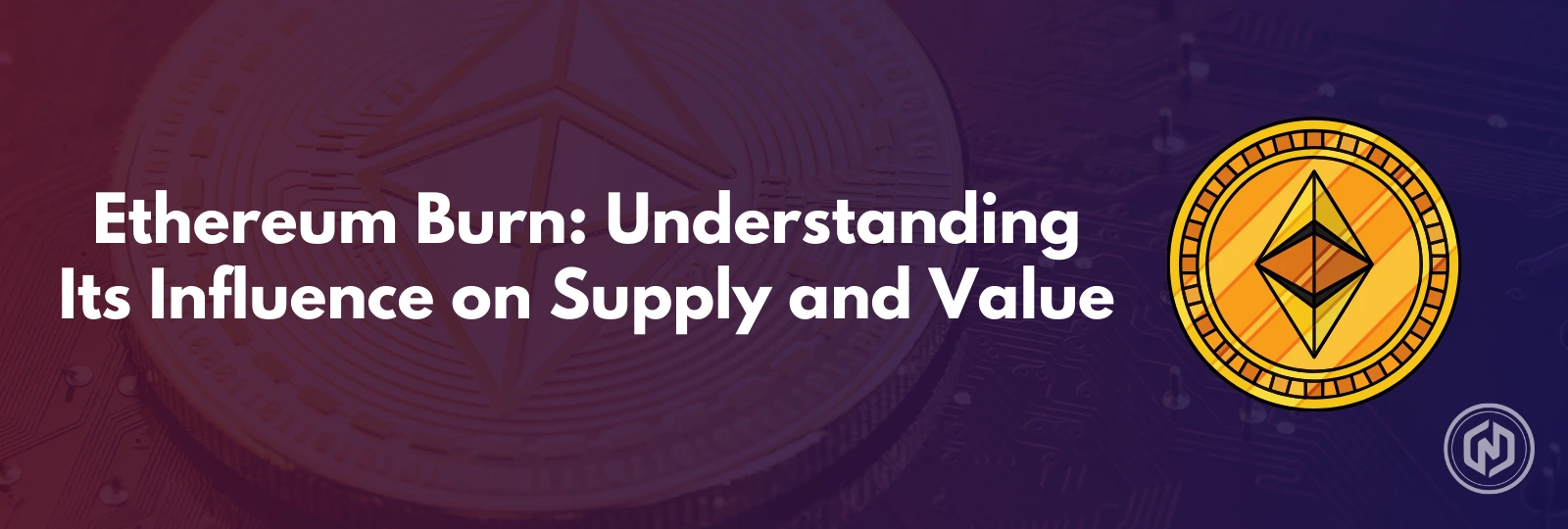 Ethereum Burn Understanding Its Influence on Supply and Value