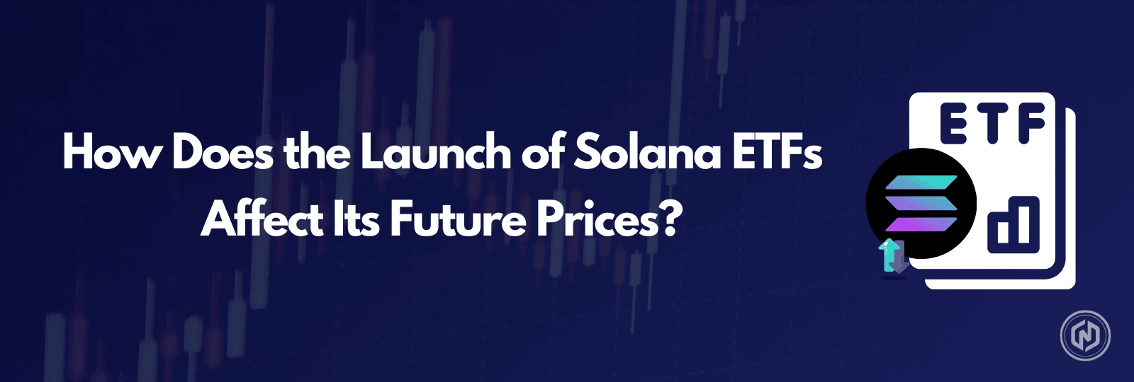 How Does the Launch of Solana ETFs Affect Its Future Prices