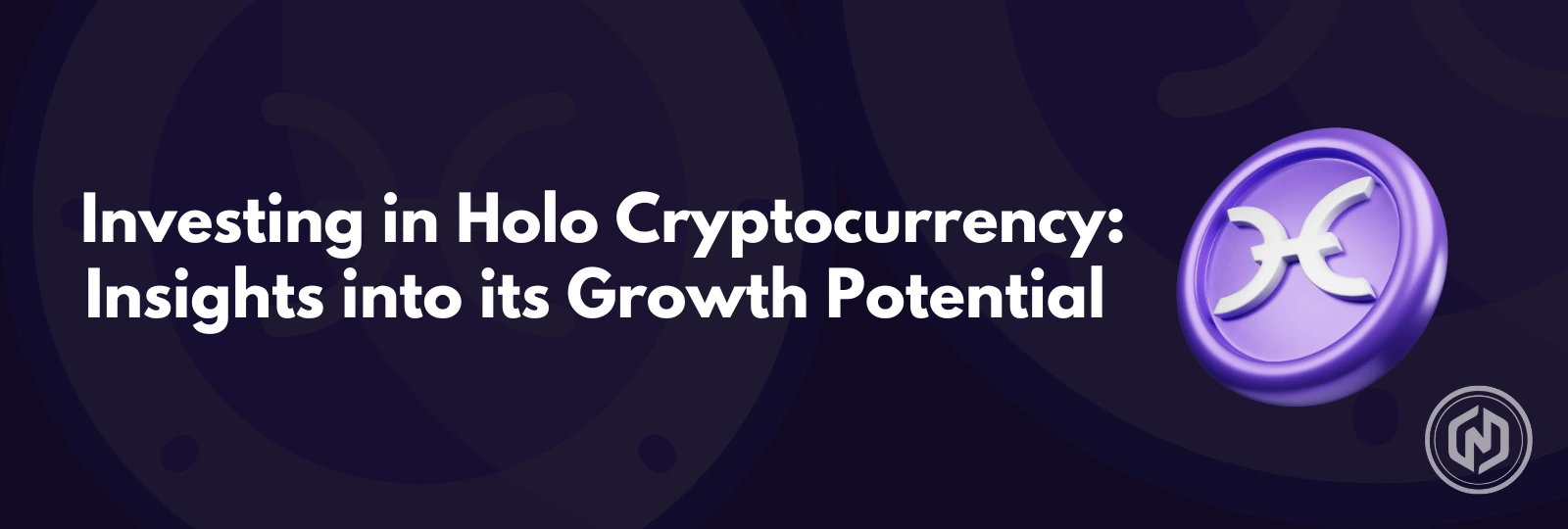 Investing in Holo Cryptocurrency_ Insights into its Growth Potential