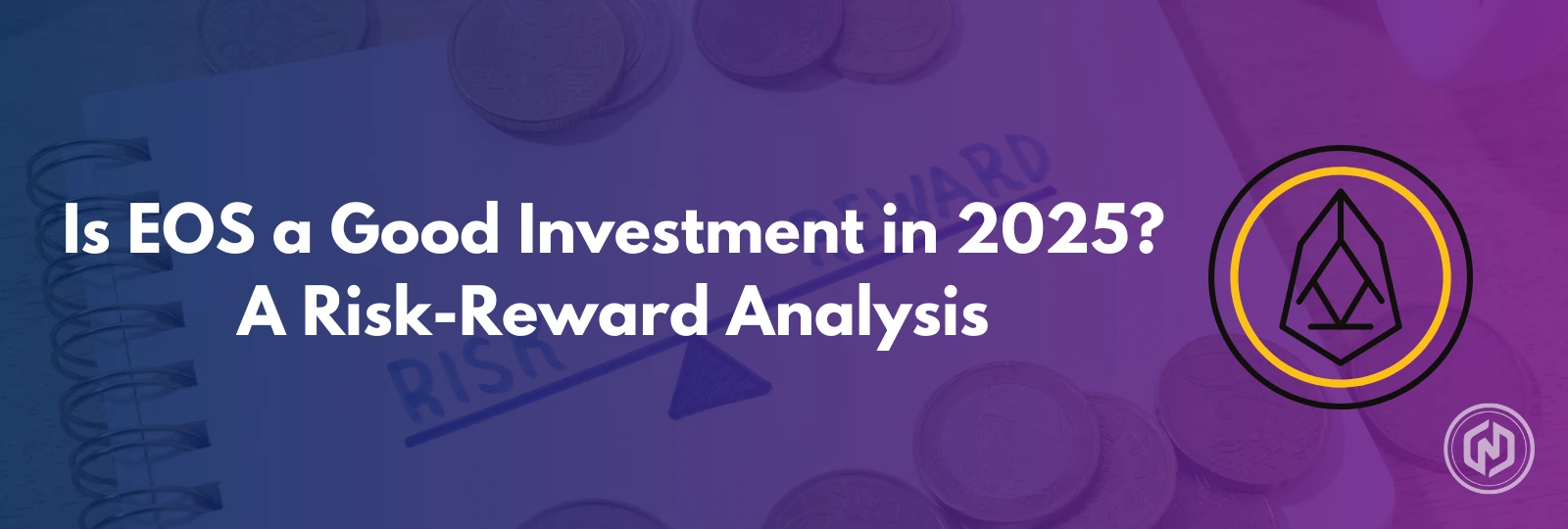 Is EOS a Good Investment in 2025_ A Risk-Reward Analysis