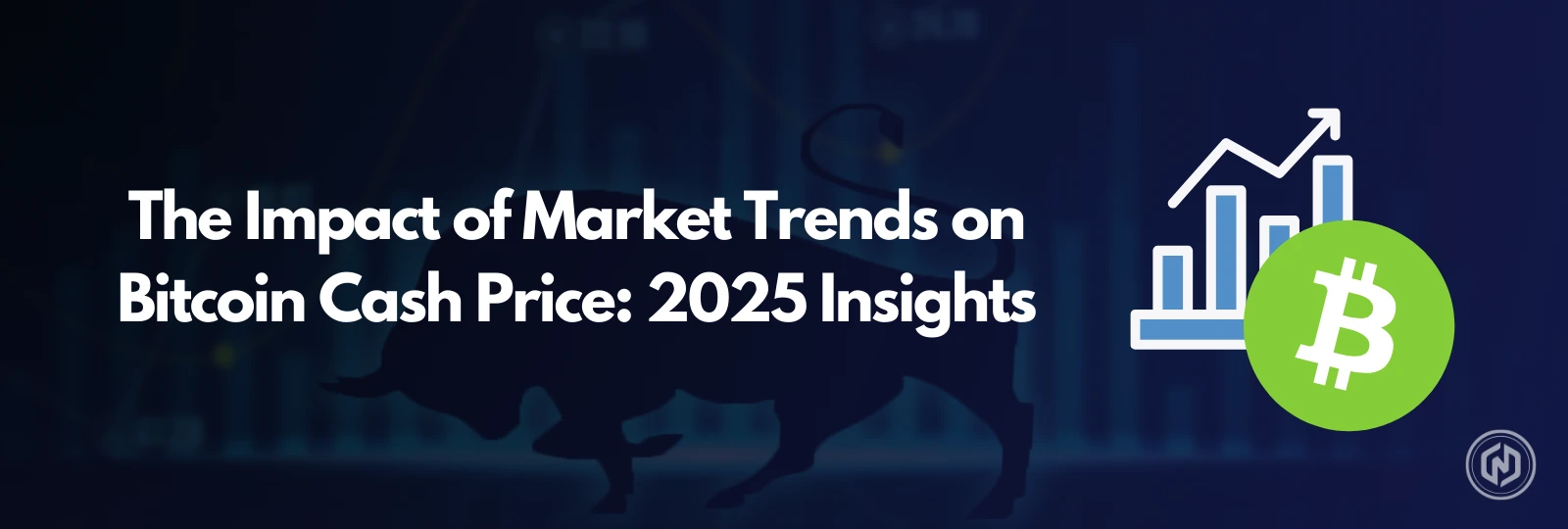 The Impact of Market Trends on Bitcoin Cash Price_ 2025 Insights
