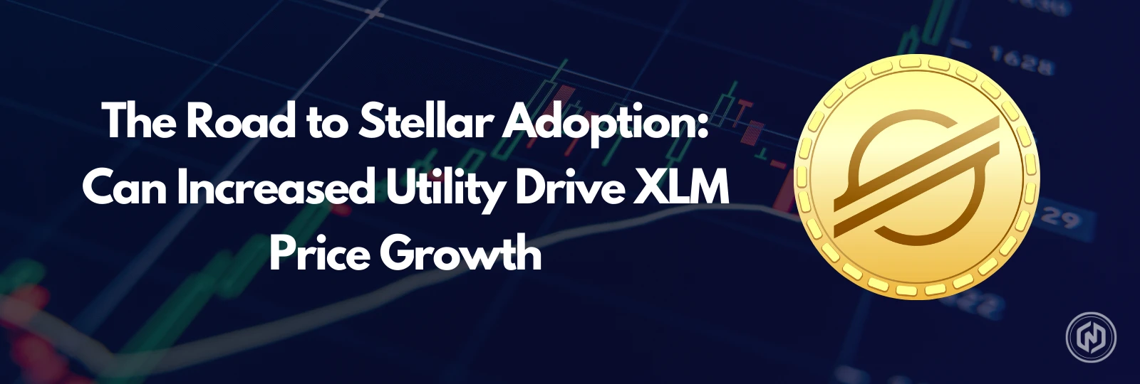 The Road to Stellar Adoption Can Increased Utility Drive XLM Price Growth