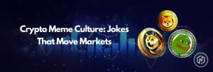 Crypto Meme Culture - Jokes That Move Markets
