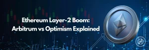 Ethereum Layer2 Boom- Arbitrum vs Optimism Explained